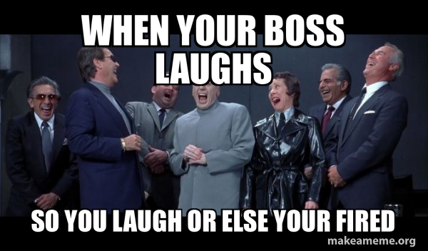 Dr Evil and Henchmen laughing - and then they said meme