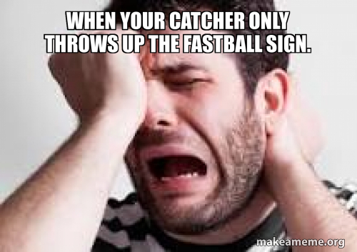 When your catcher only throws up the fastball sign. Meme Generator
