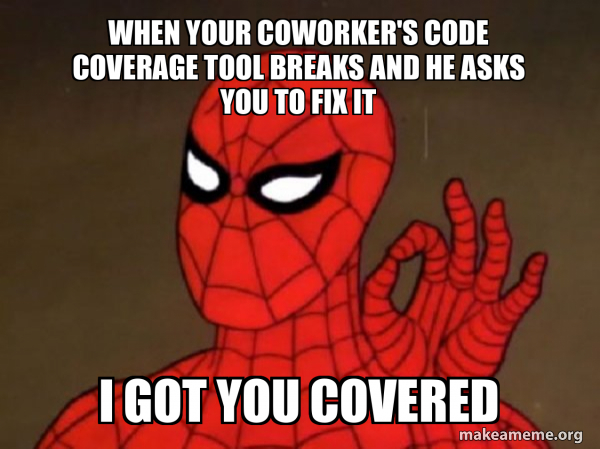 when your coworker's code coverage tool breaks and he asks you to fix ...