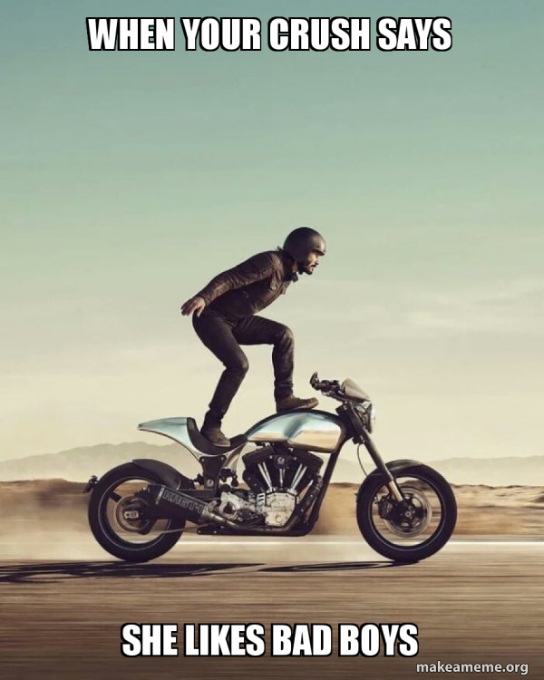 When your crush says she likes bad boys Keanu Reeves Stunt Bike Meme
