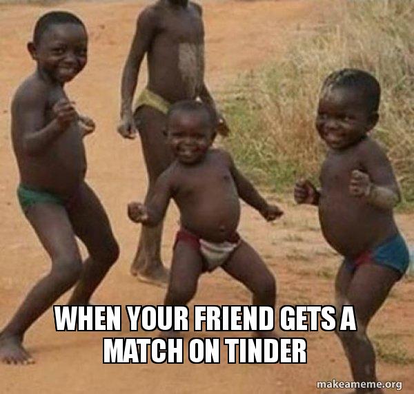 When Your Friend Gets A Match On Tinder Dancing Black Kids Make A Meme When Your Friend Gets A Match On Tinder Dancing Black Kids Make A Meme
