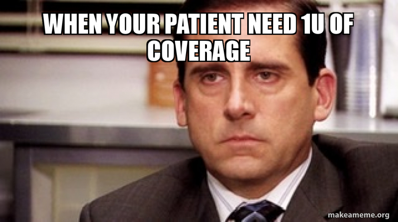 When your patient need 1u of coverage Meme Generator