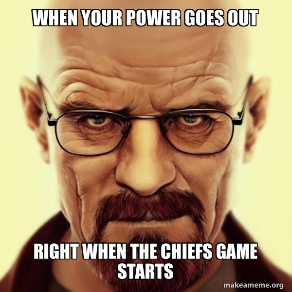 When Your Power Goes Out Right When The Chiefs Game Starts Walter White Breaking Bad Make A Meme