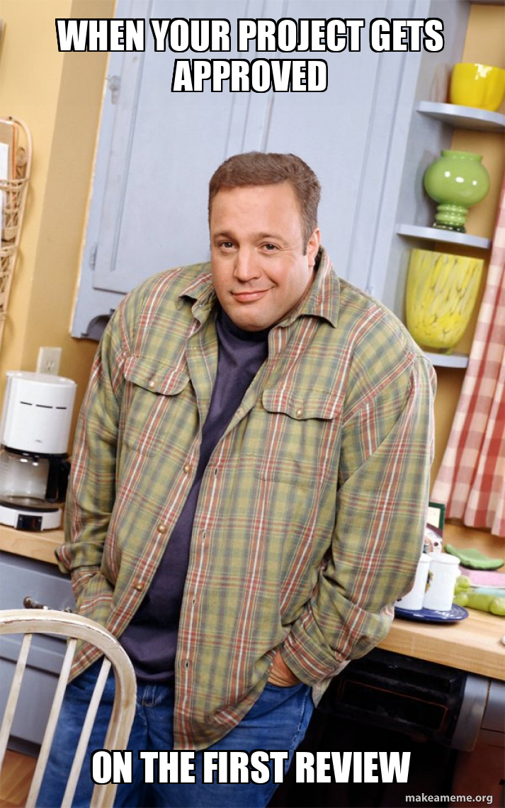 When your project gets approved On the first review - Kevin James Meme ...