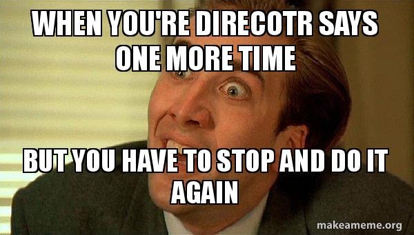 When You Re Direcotr Says One More Time But You Have To Stop And Do It Again Sarcastic Nicholas Cage Make A Meme