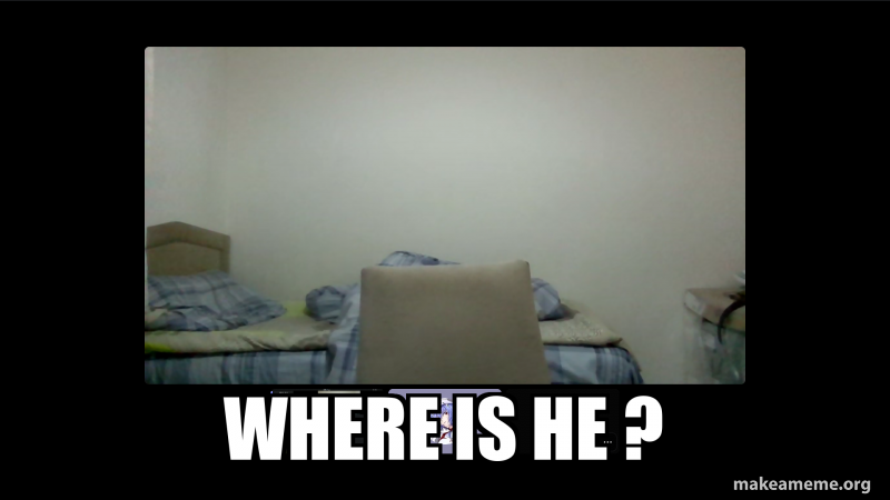 WHERE IS HE ? Meme Generator