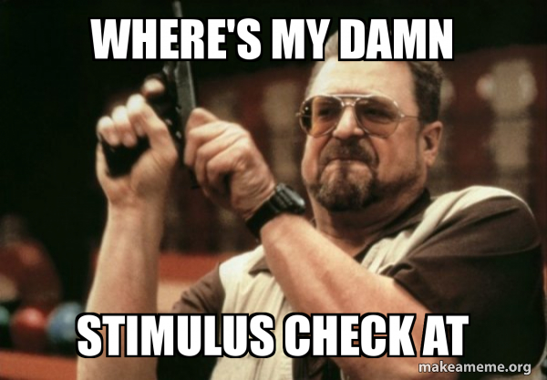 Where S My Damn Stimulus Check At Stimulus Check At Make A Meme
