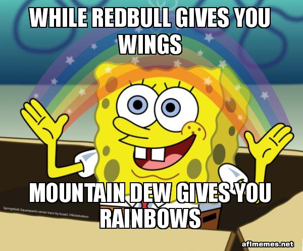 While Redbull Gives You Wings Mountain Dew Gives You Rainbows