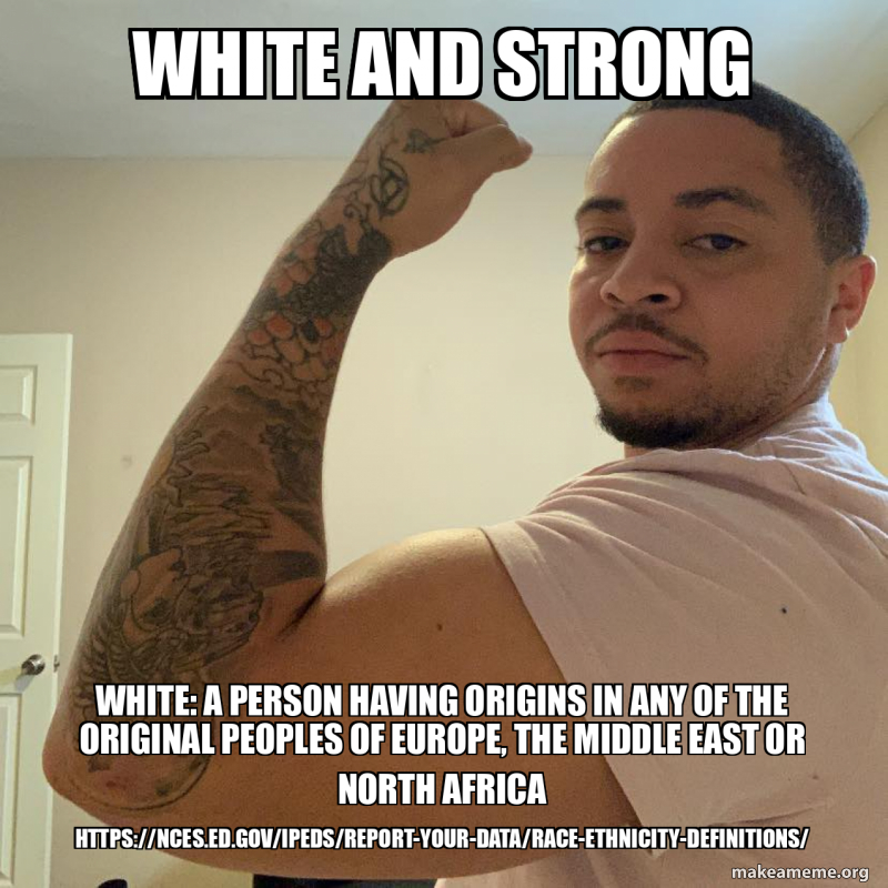 Stront Meme white and strong White: a person having origins in any of the original ...