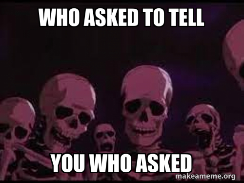 who asked to tell you who asked Meme Generator