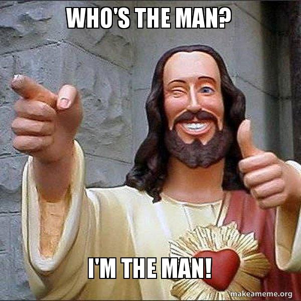WHO'S THE MAN? I'M THE MAN! - Cool Jesus Meme Generator