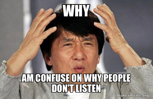 Why am confuse on why people don't listen - Jackie Chan Why? Meme Generator