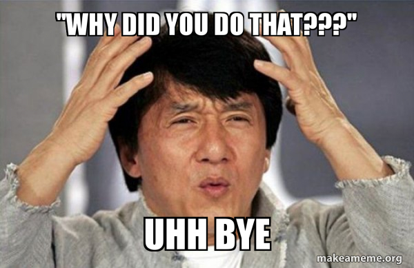 ''Why did you do that???'' uhh bye - Jackie Chan Why? Meme Generator