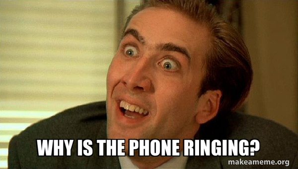 Keep Ringing Meme Why is the phone ringing? - Sarcastic Nicholas Cage Meme Generator