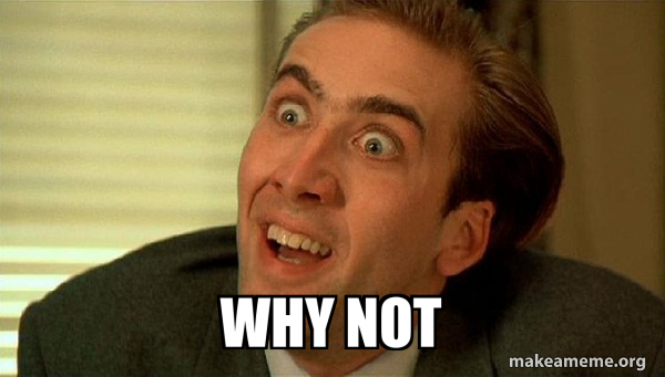 Why Note Meme Why not - Sarcastic Nicholas Cage Meme Generator