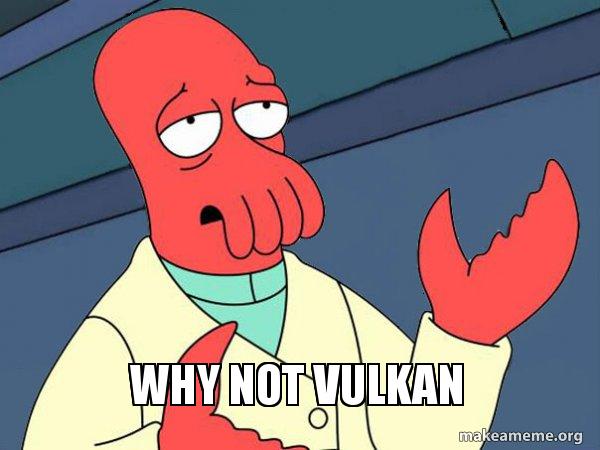 why not vulkan?