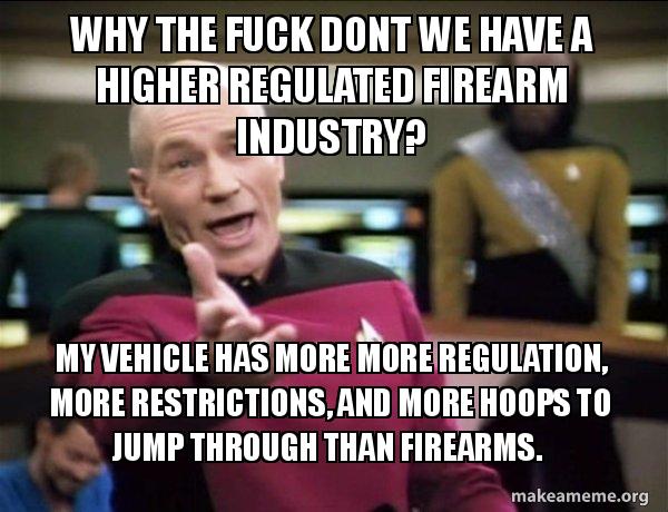 Why the fuck dont we have a higher regulated firearm industry? My ...