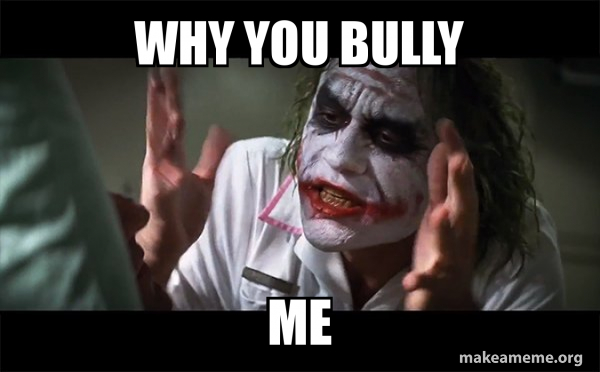 Why you bully Me - Everyone Loses Their Minds (Joker Mind Loss) Meme ...