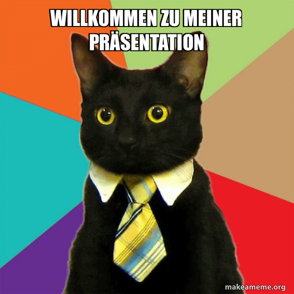 Herzlich Willkommen Zu Meiner Präsentation Willkommen zu meiner Präsentation - Business Cat Meme Generator