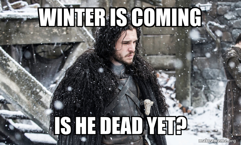 Winter Is Coming Is He Dead Yet Meme Generator winter-is-coming-is-he-dead-yet-meme-generator
