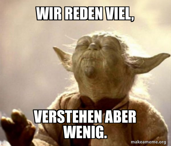 Wir reden viel, verstehen aber wenig. - Yoda Smell Meme Generator