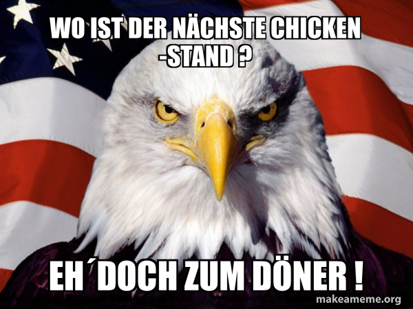 Wo ist der nächste Chicken -Stand ? eh´doch zum Döner ! - American ...