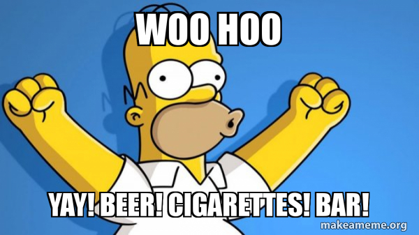Woo Hoo Yay! Beer! Cigarettes! Bar!