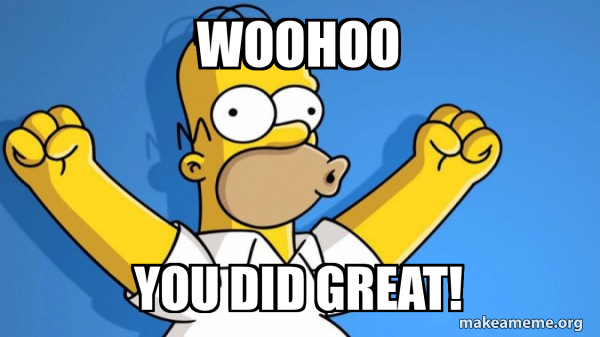 Woohoo you did great! - Happy Homer Meme Generator