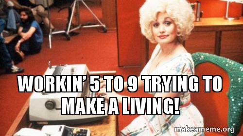 Workin 5 To 9 Trying To Make A Living Make A Meme