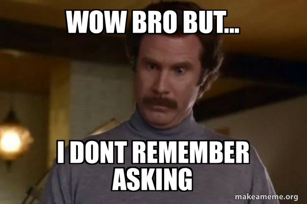 Ron Burgundy I am not even mad or That's amazing (Anchorman) meme