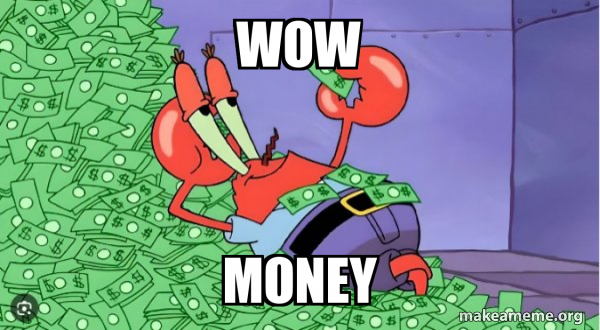 wow money - Mr Krabs Money Meme Generator