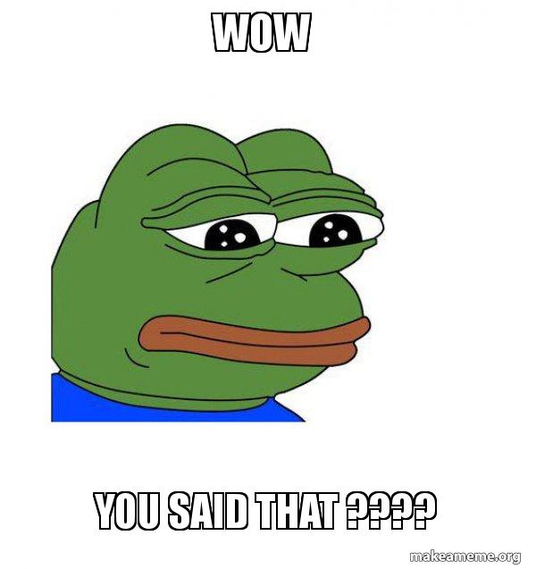 Wow You said That ???? - Feels Bad Man Meme Generator