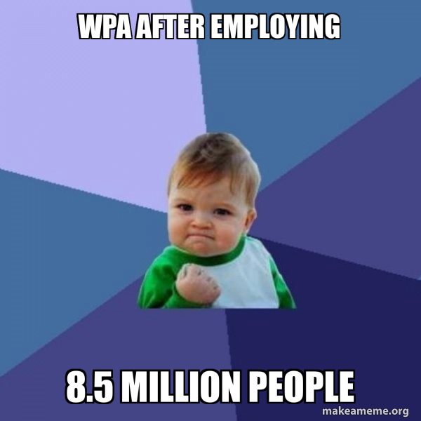 WPA after employing 8.5 million people - Success Kid Meme Generator