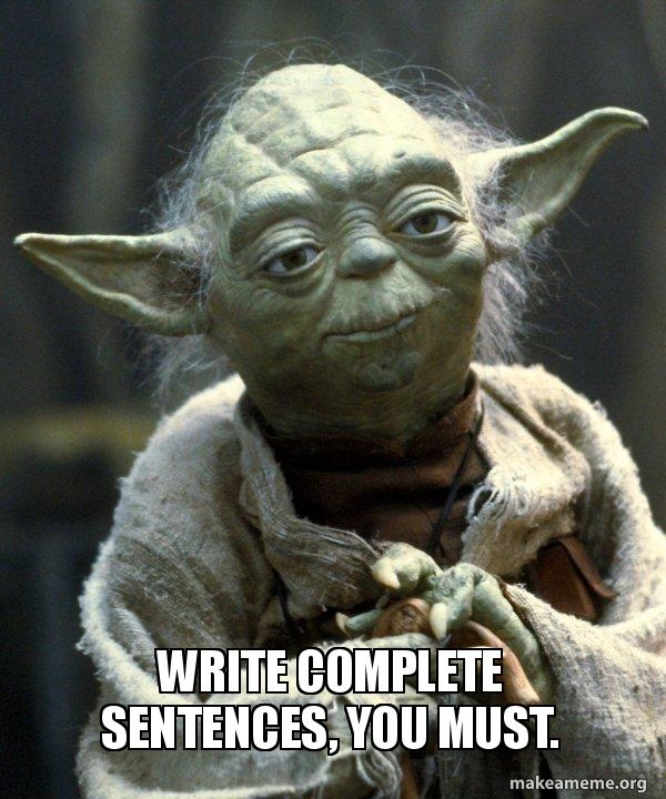 Write complete sentences, you must. - Yoda Meme Generator