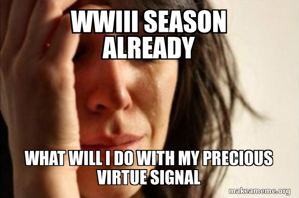 Signalling Problems Meme wwiii season already what will i do with my precious virtue signal ...