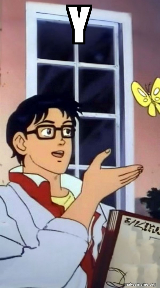 Y - is this a butterfly Meme Generator