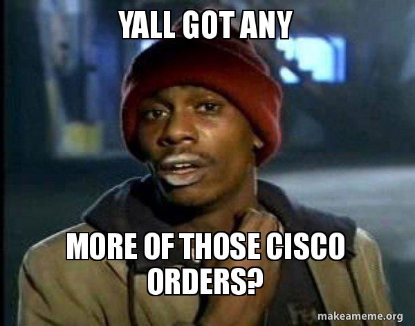 Yall got any more of those Cisco orders? - Dave Chappelle Junkie Y'all ...