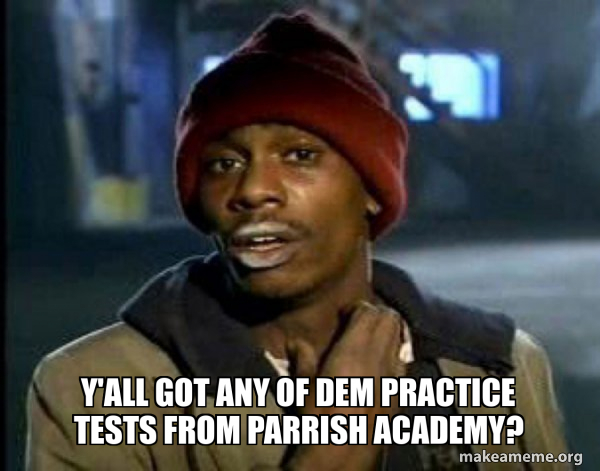 Two Set Practice Meme Y'all got any of dem practice tests from Parrish Academy? - Dave ...