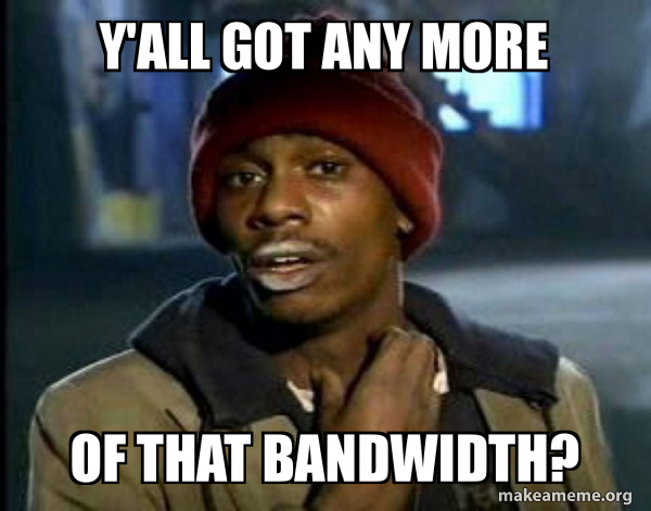 Y'all got any more Of that bandwidth? - Dave Chappelle Junkie Y'all Got ...