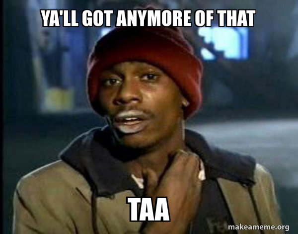 ya'll got anymore of that TAA - Dave Chappelle Junkie Y'all Got Anymore ...