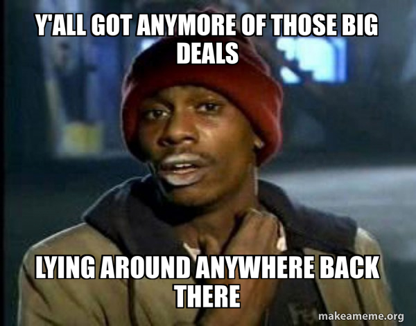 Dave Chappelle Junkie Y'all Got Anymore of meme