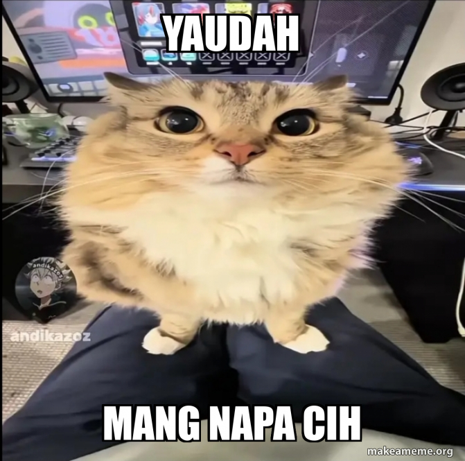 Yaudah YaudaH MANG NAPA CIH Meme Generator