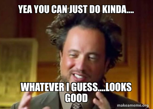 Whatever Looks Good yea you can just do kinda.... whatever I guess....looks good - Ancient ...