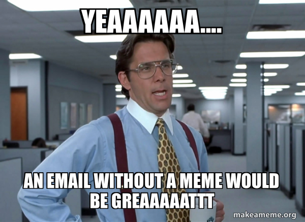 That Would Be Great (Office Space Bill Lumbergh) meme