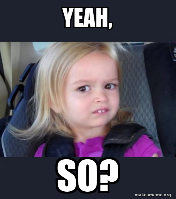 YEAH, SO? SideEyes Chloe Meme Generator