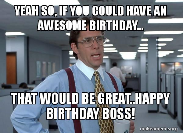 yeah so, if you could have an awesome birthday that would be yeah so if 6bn7u1 yeah so, if you could have an awesome birthday that would be