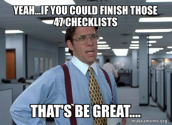 Yeah...if you could finish those 47 checklists that's be great ...
