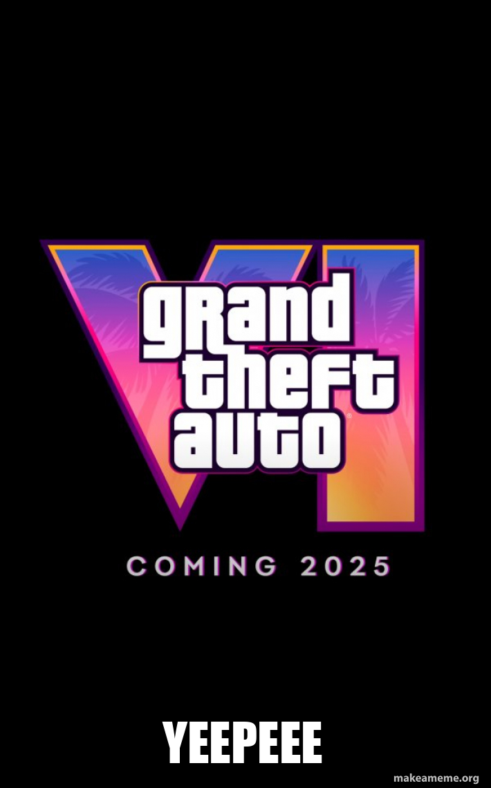 Yeepeee Yeepeee - Before GTA6 - Before GTA VI Meme Generator