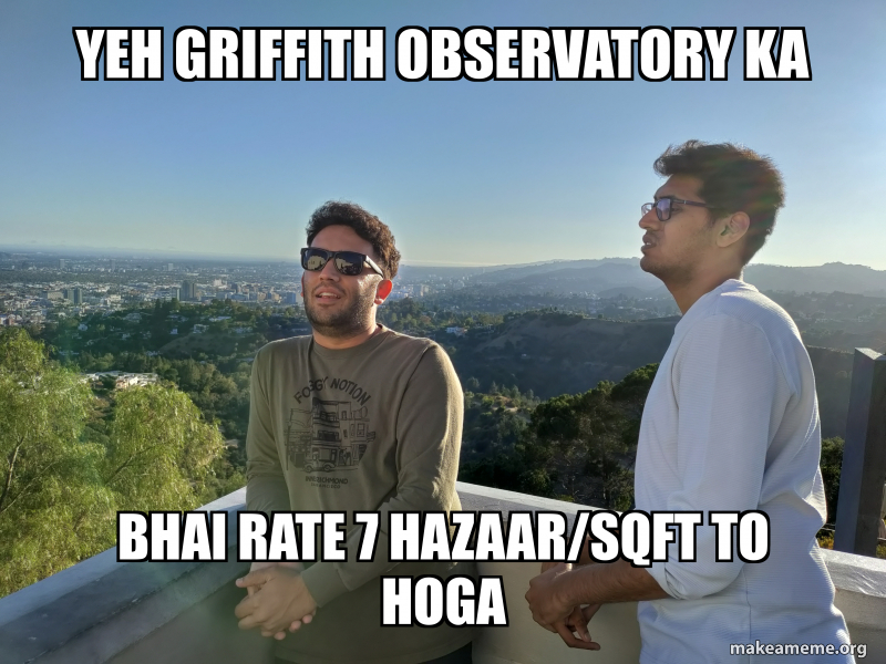 Raste Meme Yeh Griffith Observatory ka Bhai rate 7 hazaar/sqft to hoga Meme Generator