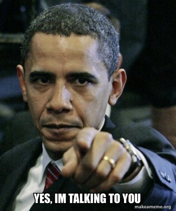 Yes, im talking to you - Angry Obama Meme Generator